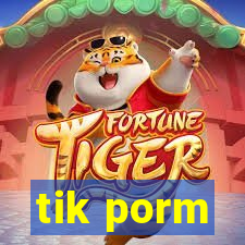 tik porm